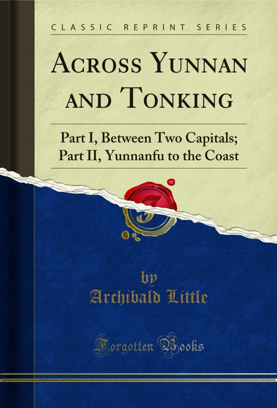 Across Yunnan and Tonking: Part I, Between Two Capitals; Part II, Yunnanfu to the Coast (Classic Reprint)