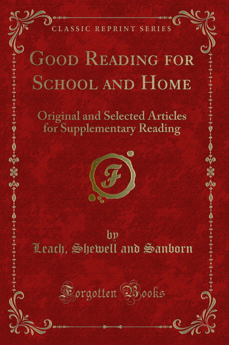 Good Reading for School and Home: Original and Selected Articles for Supplementary Reading (Classic Reprint)