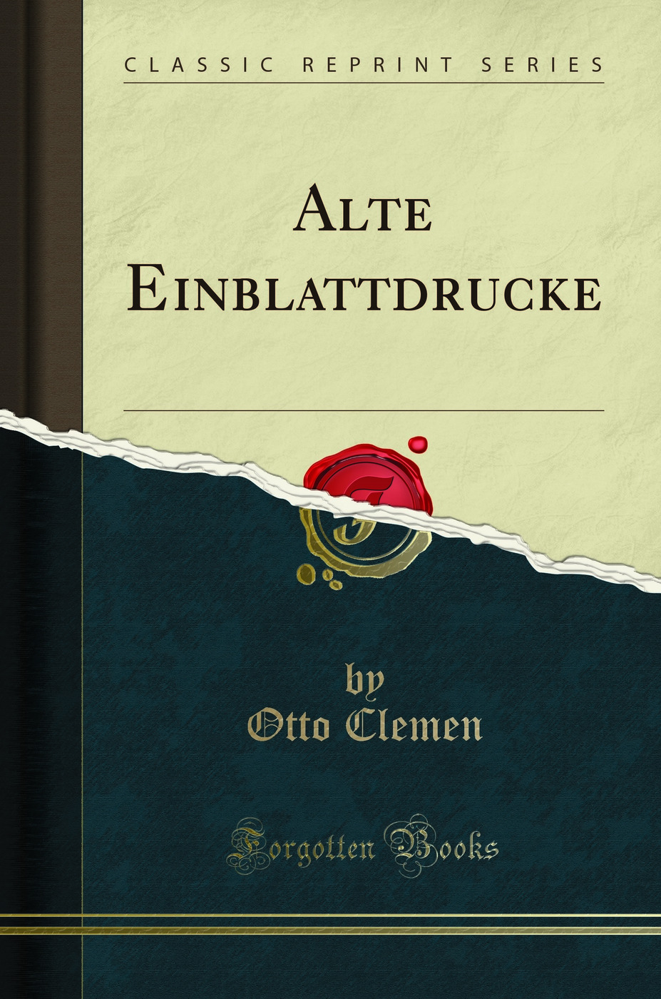 Alte Einblattdrucke (Classic Reprint)