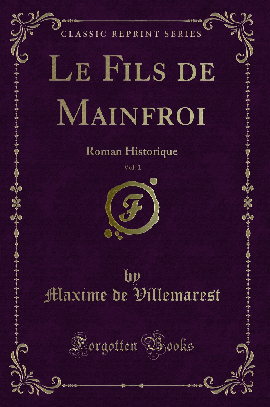 Le Fils de Mainfroi, Vol. 1: Roman Historique (Classic Reprint)