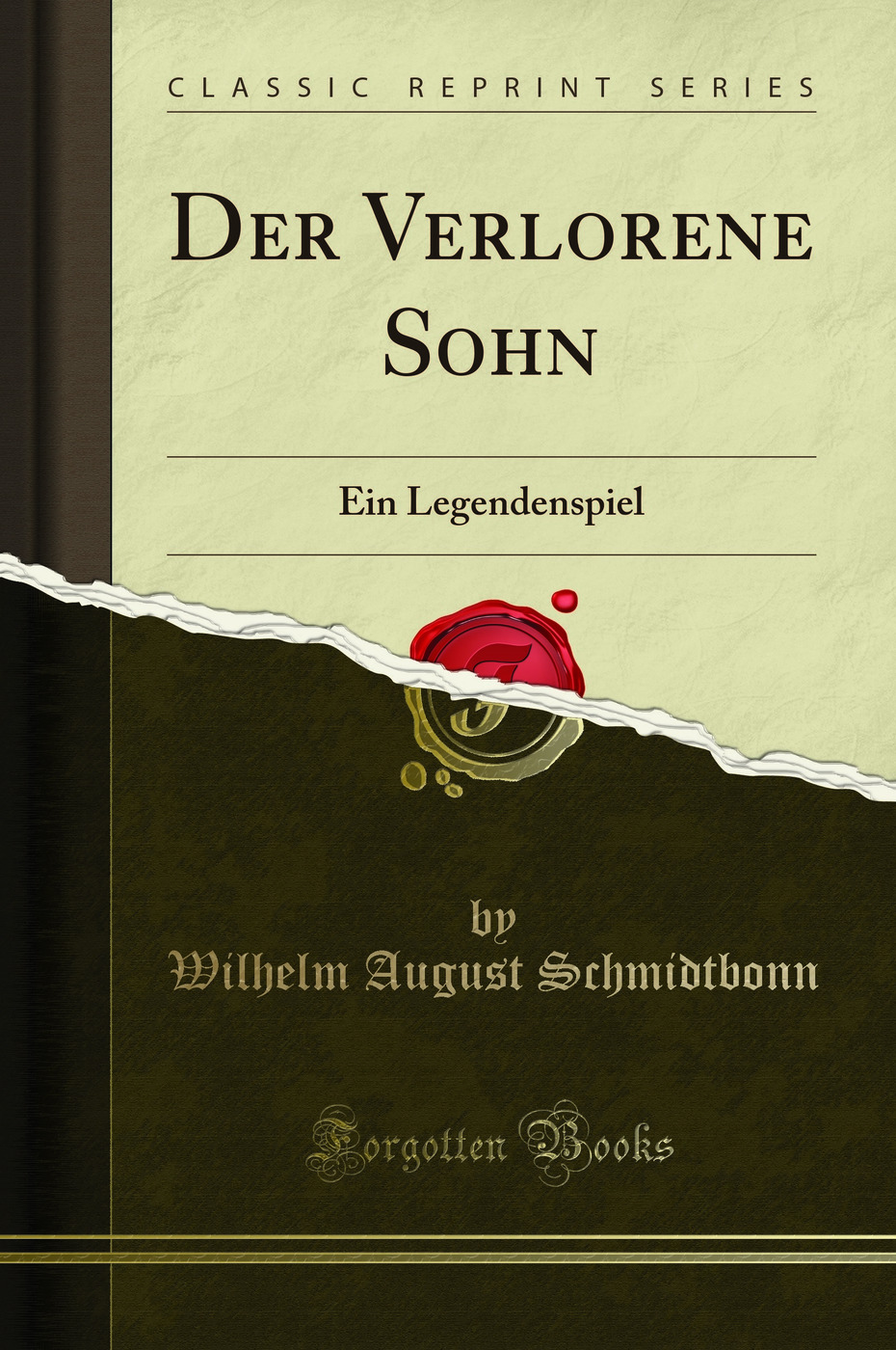 Der Verlorene Sohn: Ein Legendenspiel (Classic Reprint)