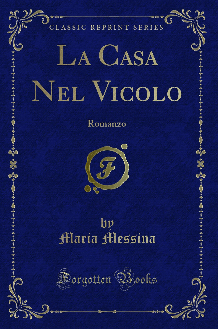 La Casa Nel Vicolo: Romanzo (Classic Reprint)