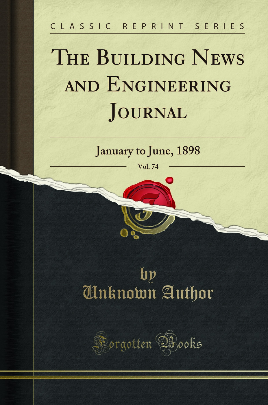 The Building News and Engineering Journal, Vol. 74: January to June, 1898 (Classic Reprint)