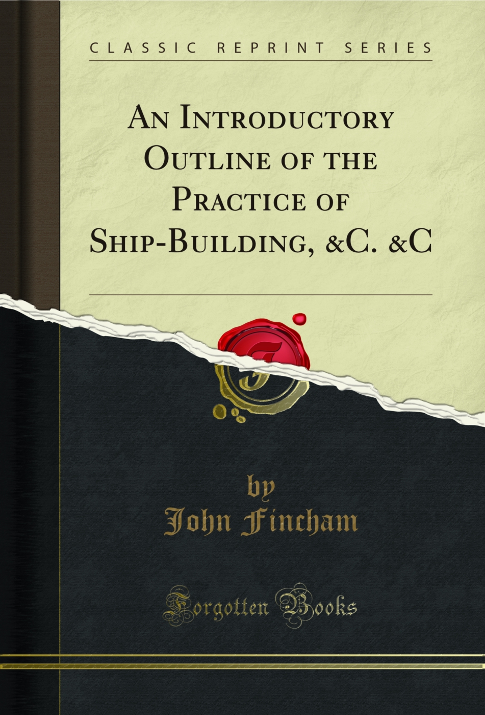 An Introductory Outline of the Practice of Ship-Building, &C. &C (Classic Reprint)