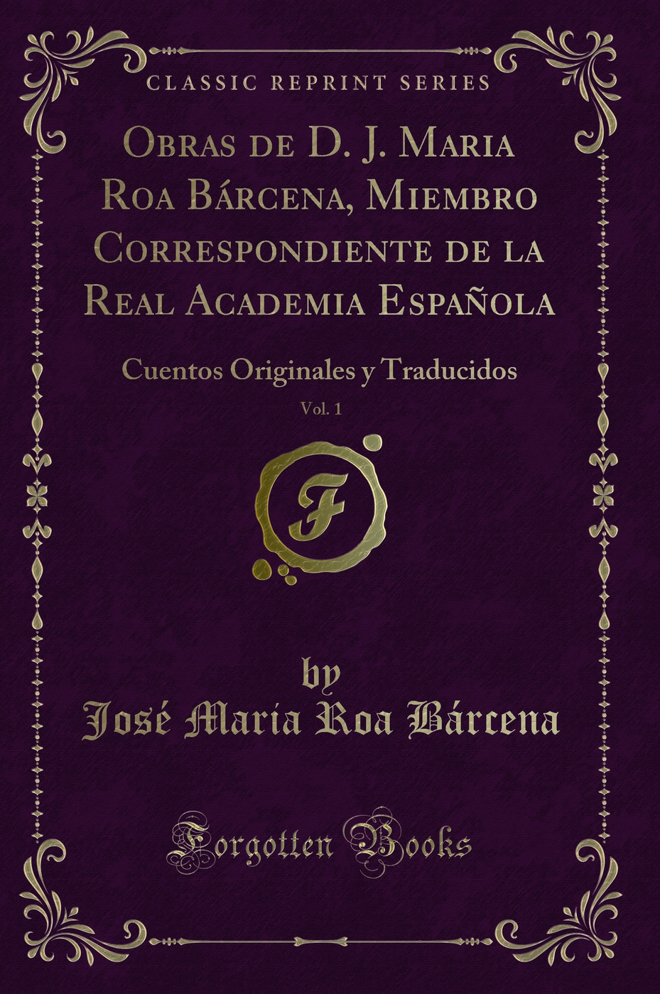 Obras de D. J. Maria Roa Bárcena, Miembro Correspondiente de la Real Academia Española, Vol. 1: Cuentos Originales y Traducidos (Classic Reprint)