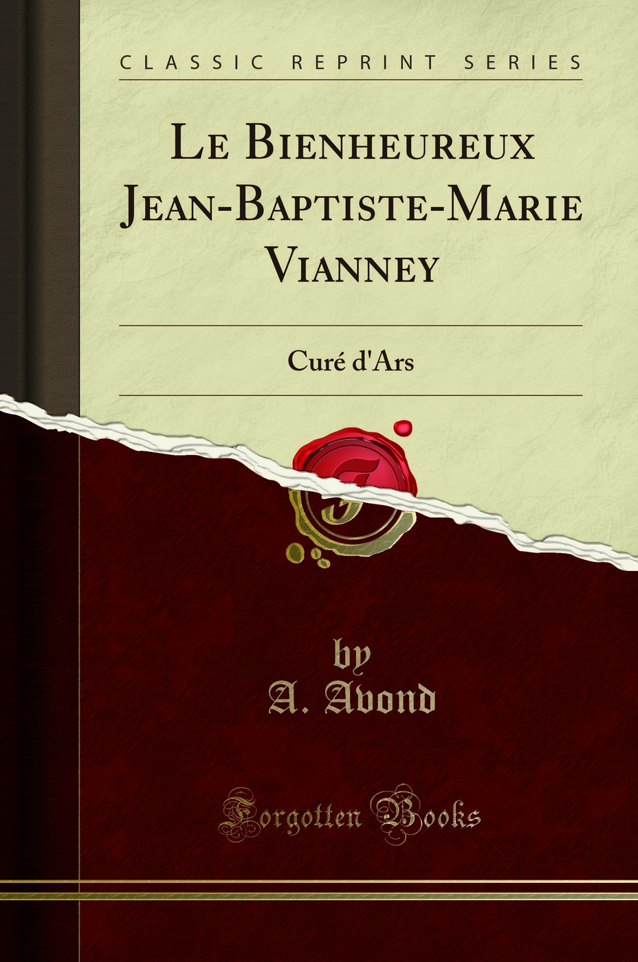 Le Bienheureux Jean-Baptiste-Marie Vianney: Curé d''Ars (Classic Reprint)