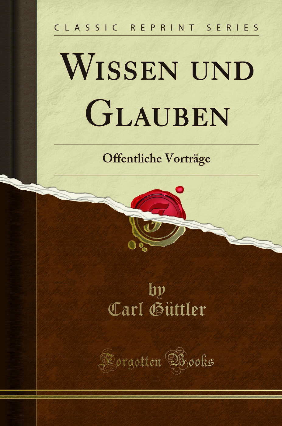 Wissen und Glauben: Öffentliche Vorträge (Classic Reprint)