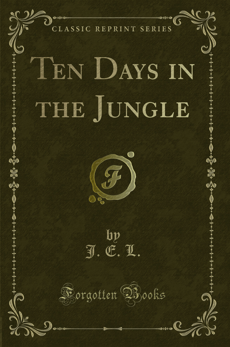 Ten Days in the Jungle (Classic Reprint)
