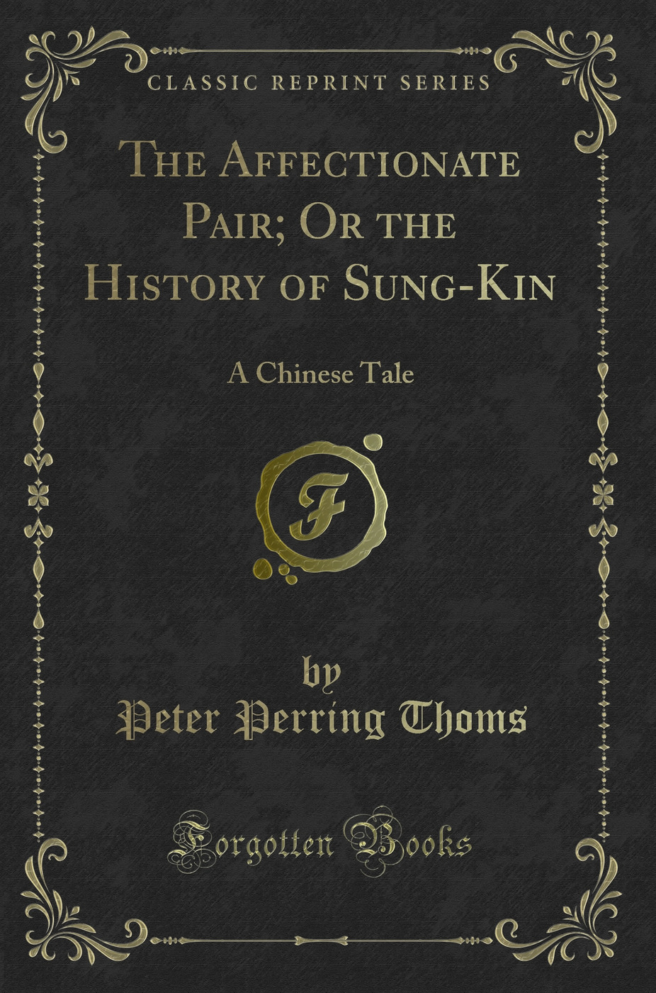The Affectionate Pair; Or the History of Sung-Kin: A Chinese Tale (Classic Reprint)
