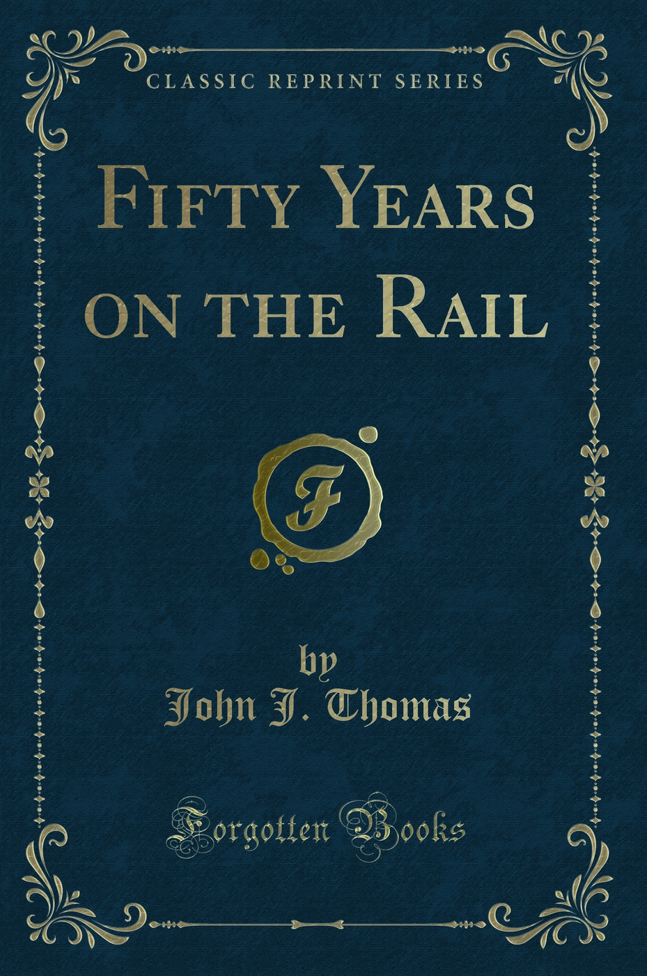 Fifty Years on the Rail (Classic Reprint)