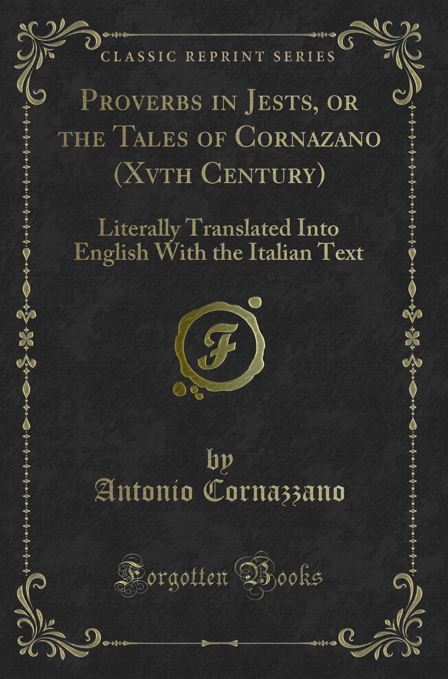 Proverbs in Jests, or the Tales of Cornazano (Xvth Century): Literally Translated Into English With the Italian Text (Classic Reprint)