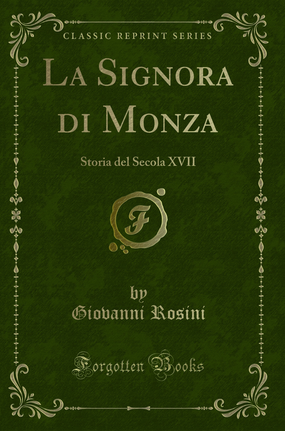 La Signora di Monza: Storia del Secola XVII (Classic Reprint)