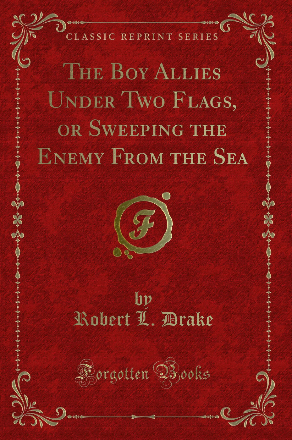 The Boy Allies Under Two Flags, or Sweeping the Enemy From the Sea (Classic Reprint)
