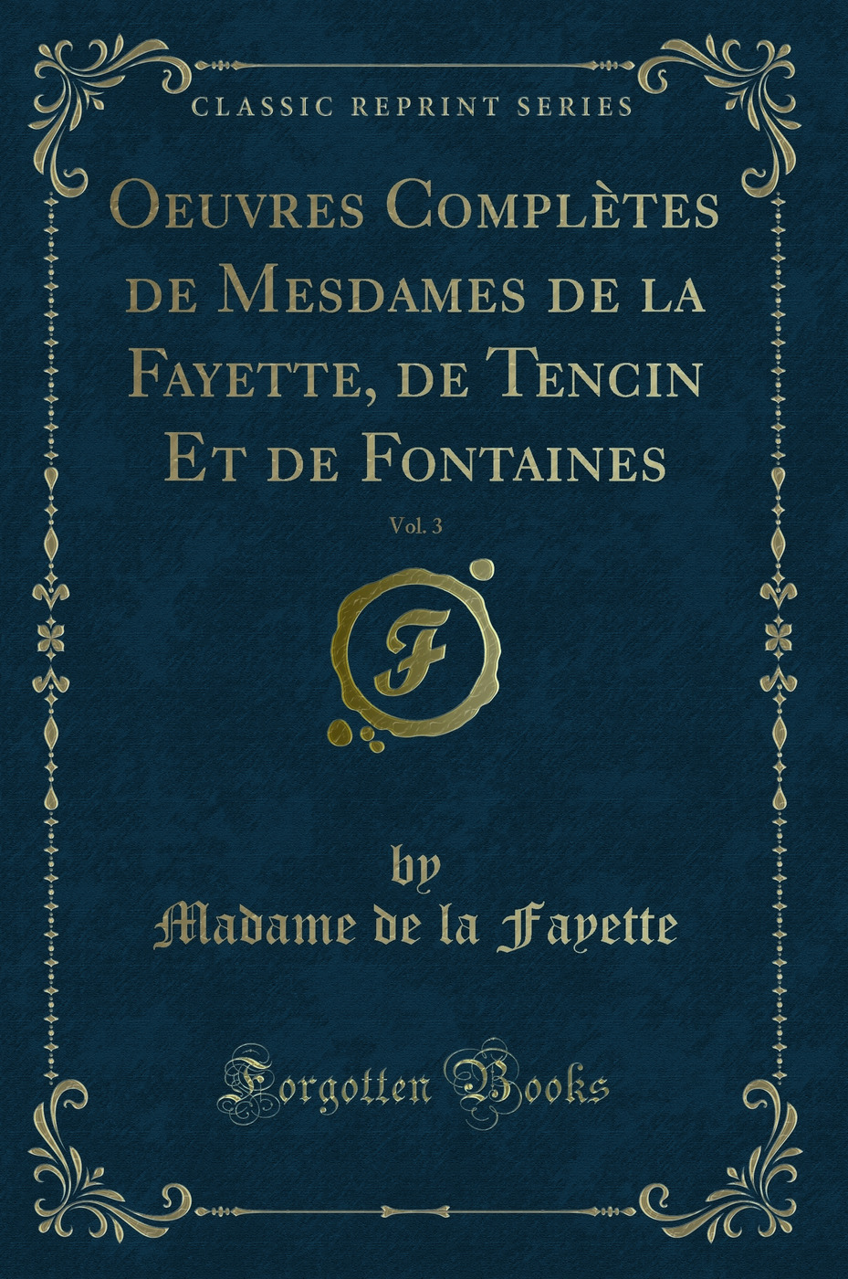Oeuvres Complètes de Mesdames de la Fayette, de Tencin Et de Fontaines, Vol. 3 (Classic Reprint)