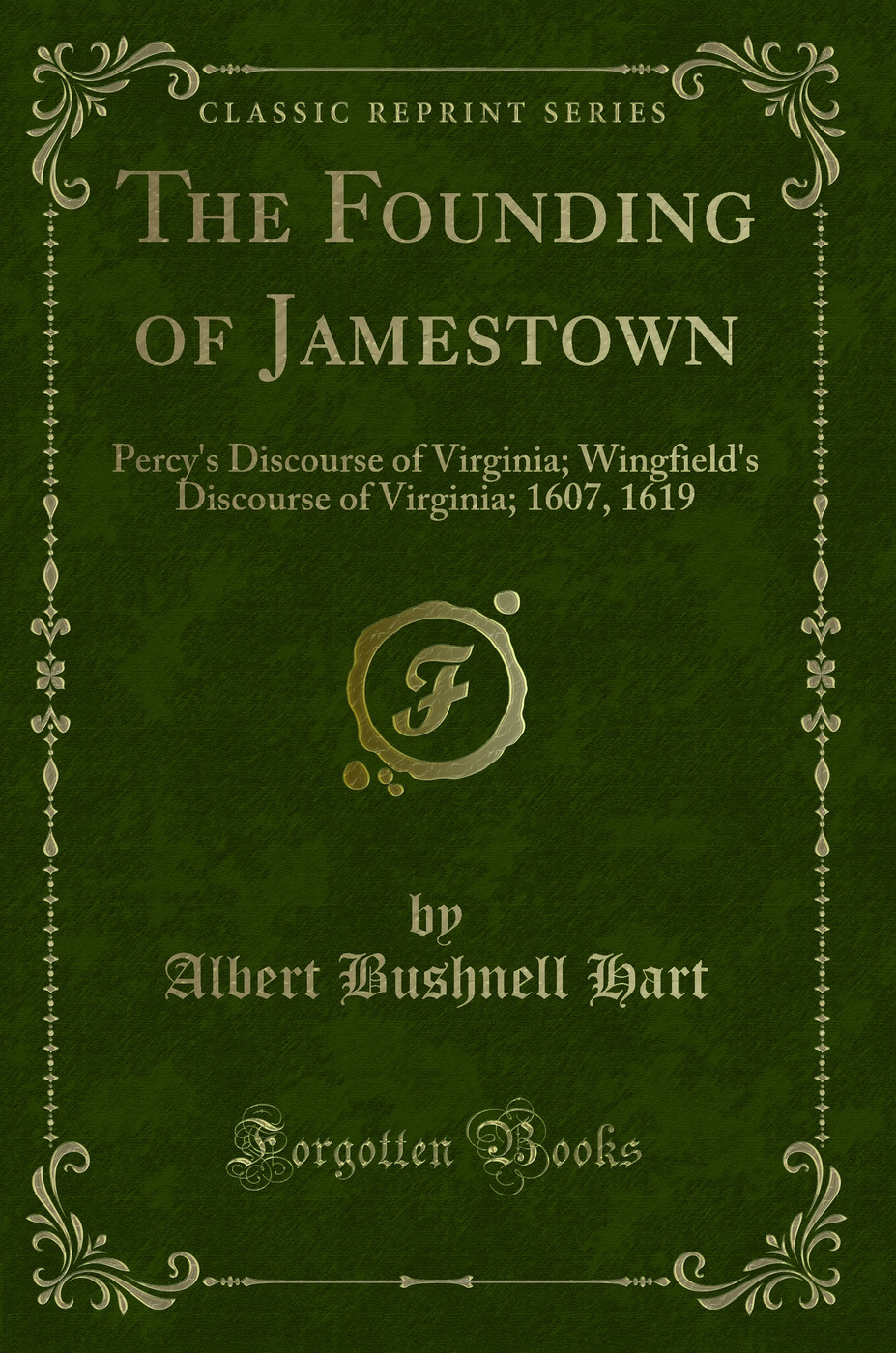 The Founding of Jamestown: Percy's Discourse of Virginia; Wingfield's Discourse of Virginia; 1607, 1619 (Classic Reprint)