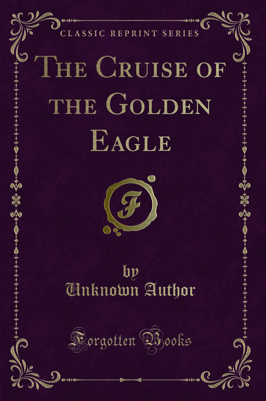 The Cruise of the Golden Eagle (Classic Reprint)