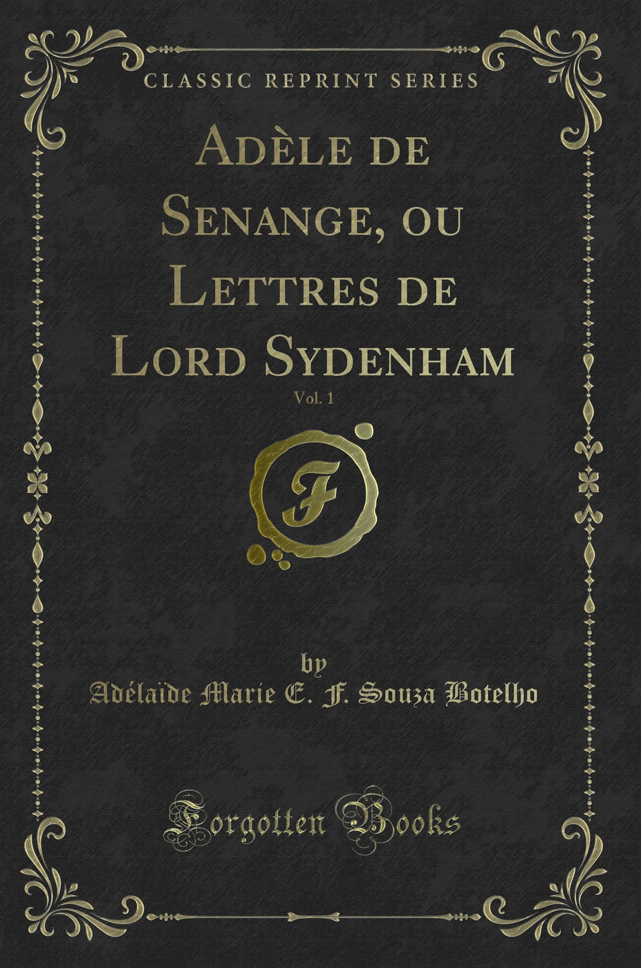 Adèle de Senange, ou Lettres de Lord Sydenham, Vol. 1 (Classic Reprint)