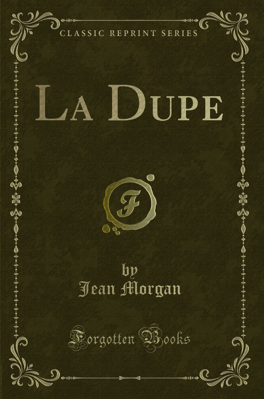 La Dupe (Classic Reprint)