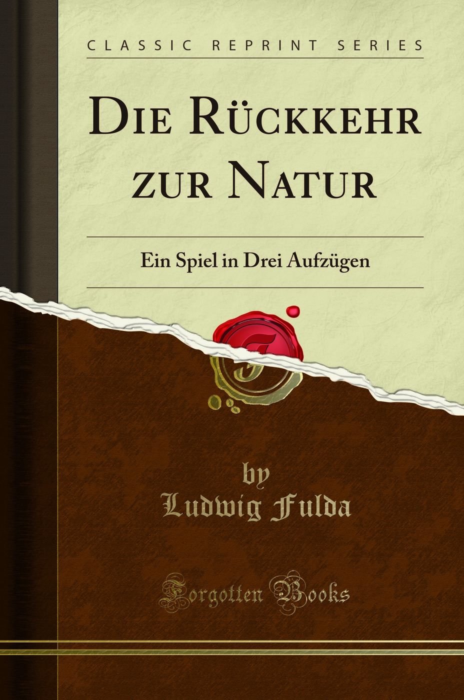 Die Rückkehr zur Natur: Ein Spiel in Drei Aufzügen (Classic Reprint)