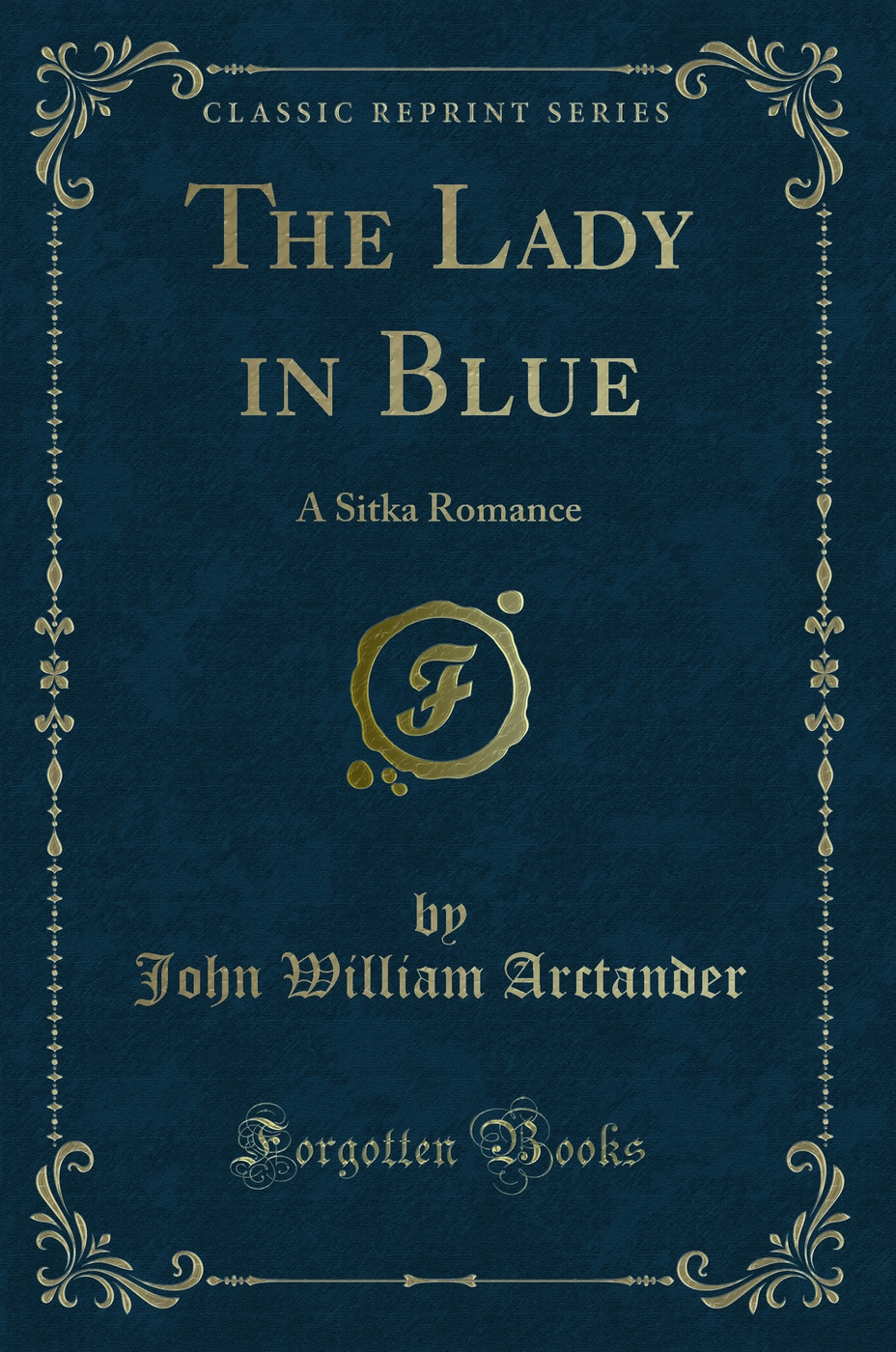 The Lady in Blue: A Sitka Romance (Classic Reprint)