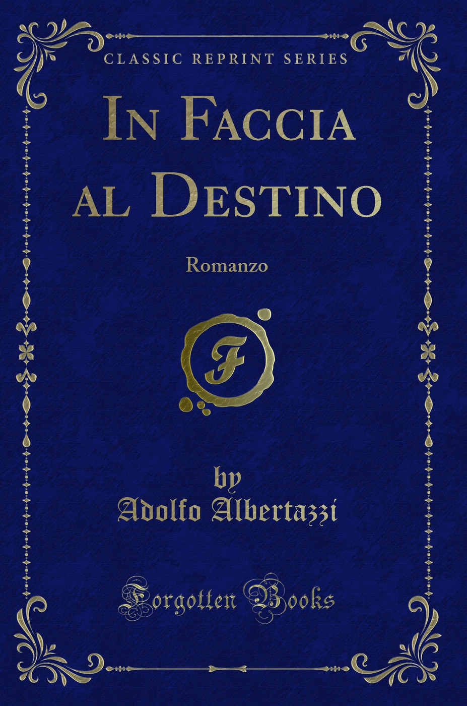 In Faccia al Destino: Romanzo (Classic Reprint)