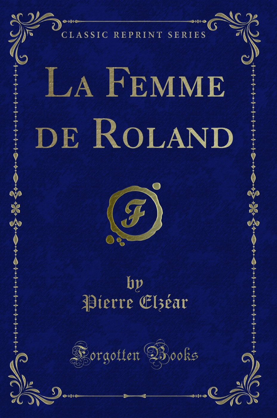 La Femme de Roland (Classic Reprint)