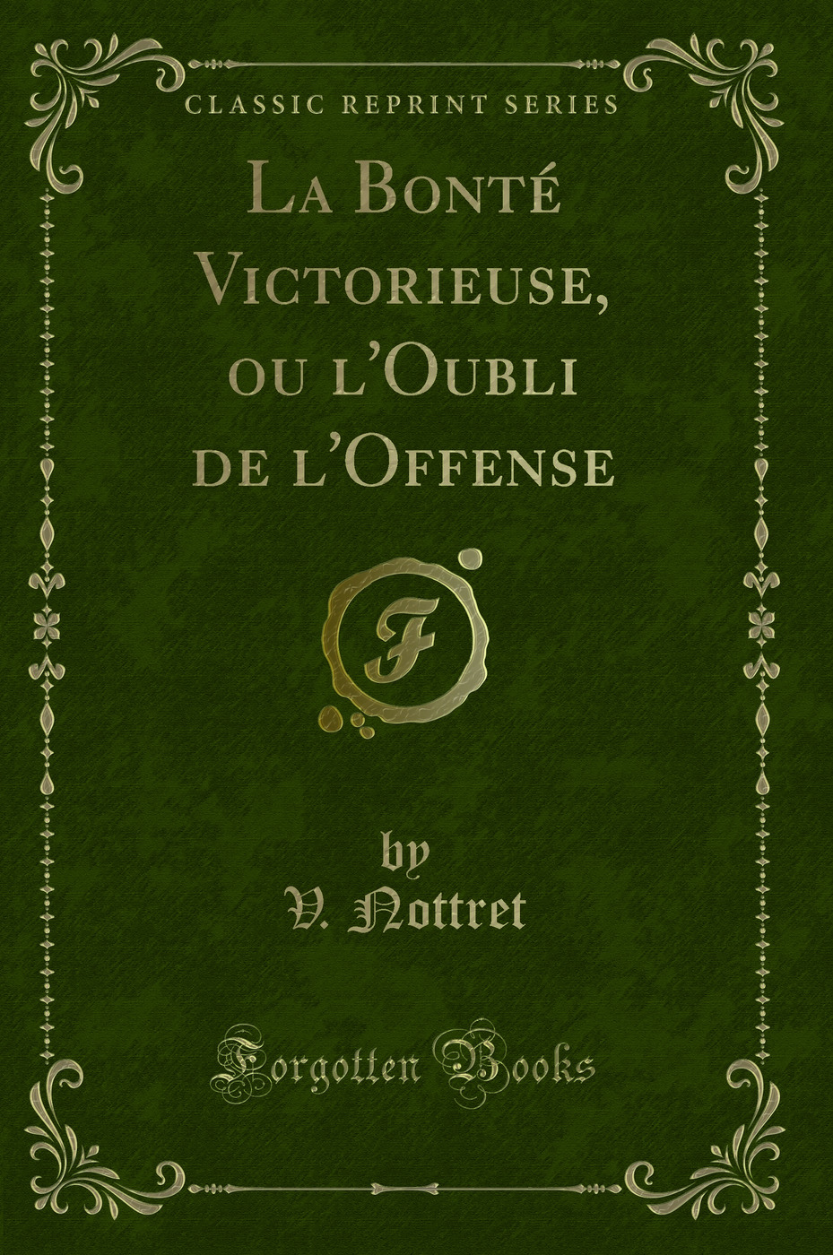 La Bonté Victorieuse, ou l'Oubli de l'Offense (Classic Reprint)