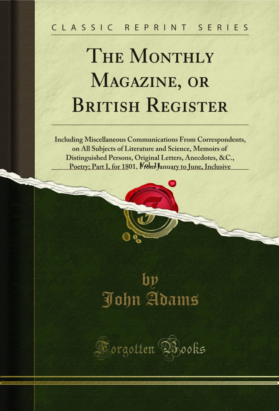 The Monthly Magazine, or British Register, Vol. 11: Including Miscellaneous Communications From Correspondents, on All Subjects of Literature and Science, Memoirs of Distinguished Persons, Original Letters, Anecdotes, &C., Poetry; Part I, for 1801, From J