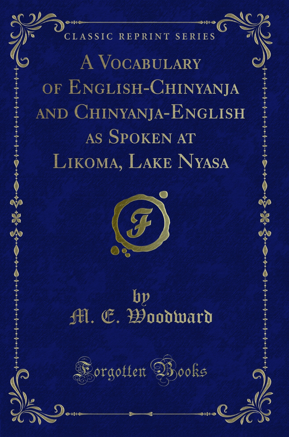 A Vocabulary of English-Chinyanja and Chinyanja-English as Spoken at Likoma, Lake Nyasa (Classic Reprint)