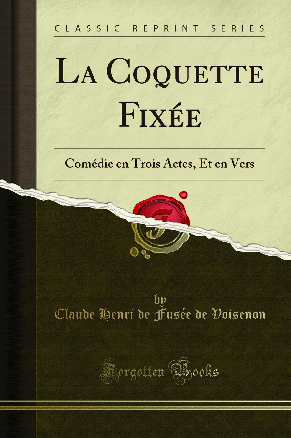 La Coquette Fixée: Comédie en Trois Actes, Et en Vers (Classic Reprint)