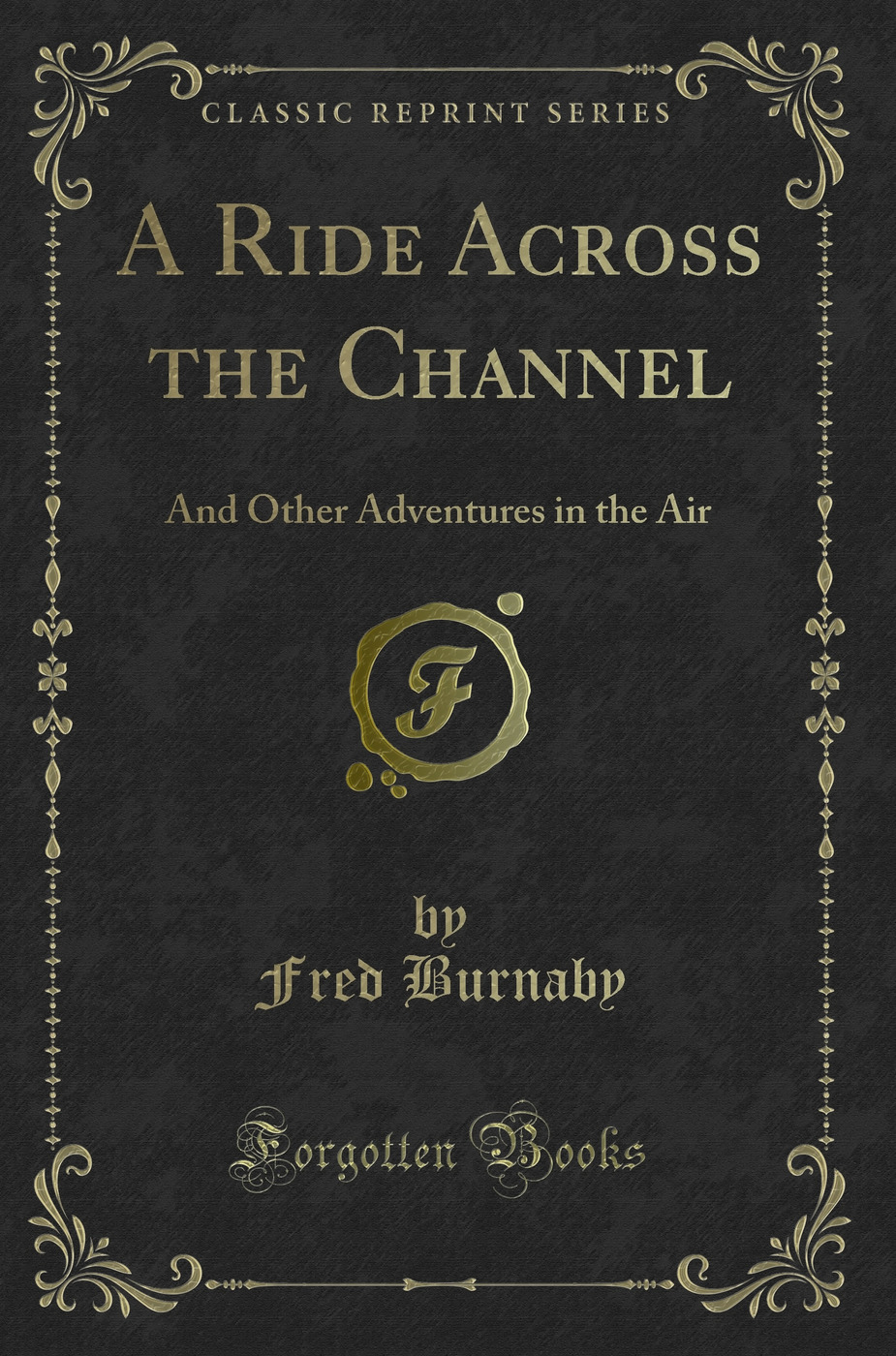 A Ride Across the Channel: And Other Adventures in the Air (Classic Reprint)