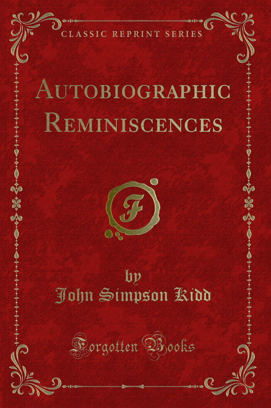 Autobiographic Reminiscences (Classic Reprint)