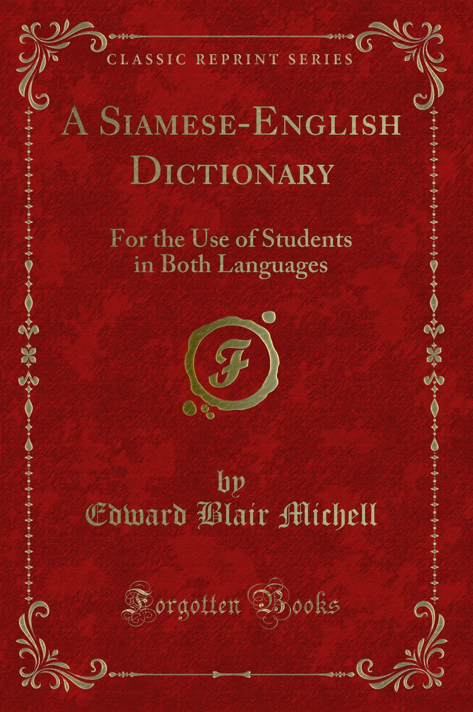 A Siamese-English Dictionary: For the Use of Students in Both Languages (Classic Reprint)