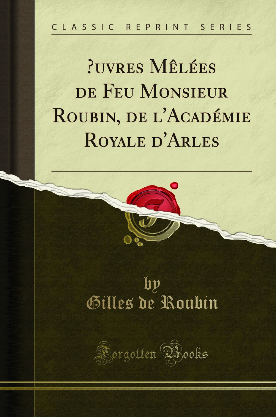 ?uvres Mêlées de Feu Monsieur Roubin, de l'Académie Royale d'Arles (Classic Reprint)