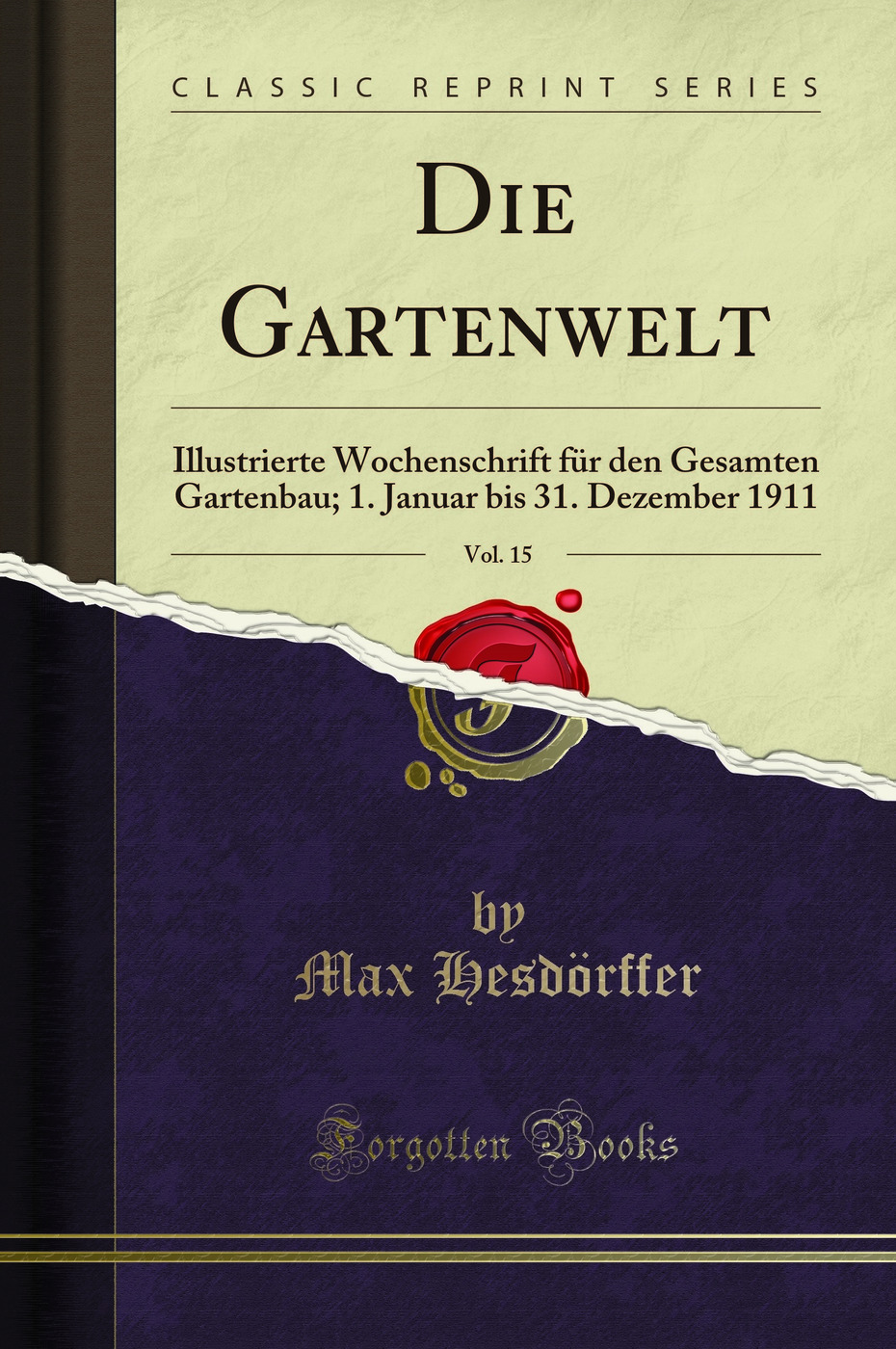 Die Gartenwelt, Vol. 15: Illustrierte Wochenschrift für den Gesamten Gartenbau; 1. Januar bis 31. Dezember 1911 (Classic Reprint)