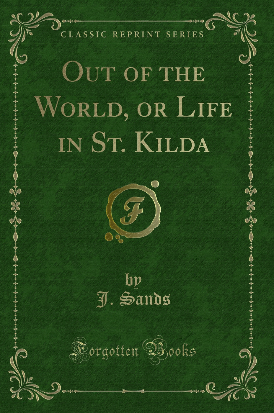 Out of the World, or Life in St. Kilda (Classic Reprint)