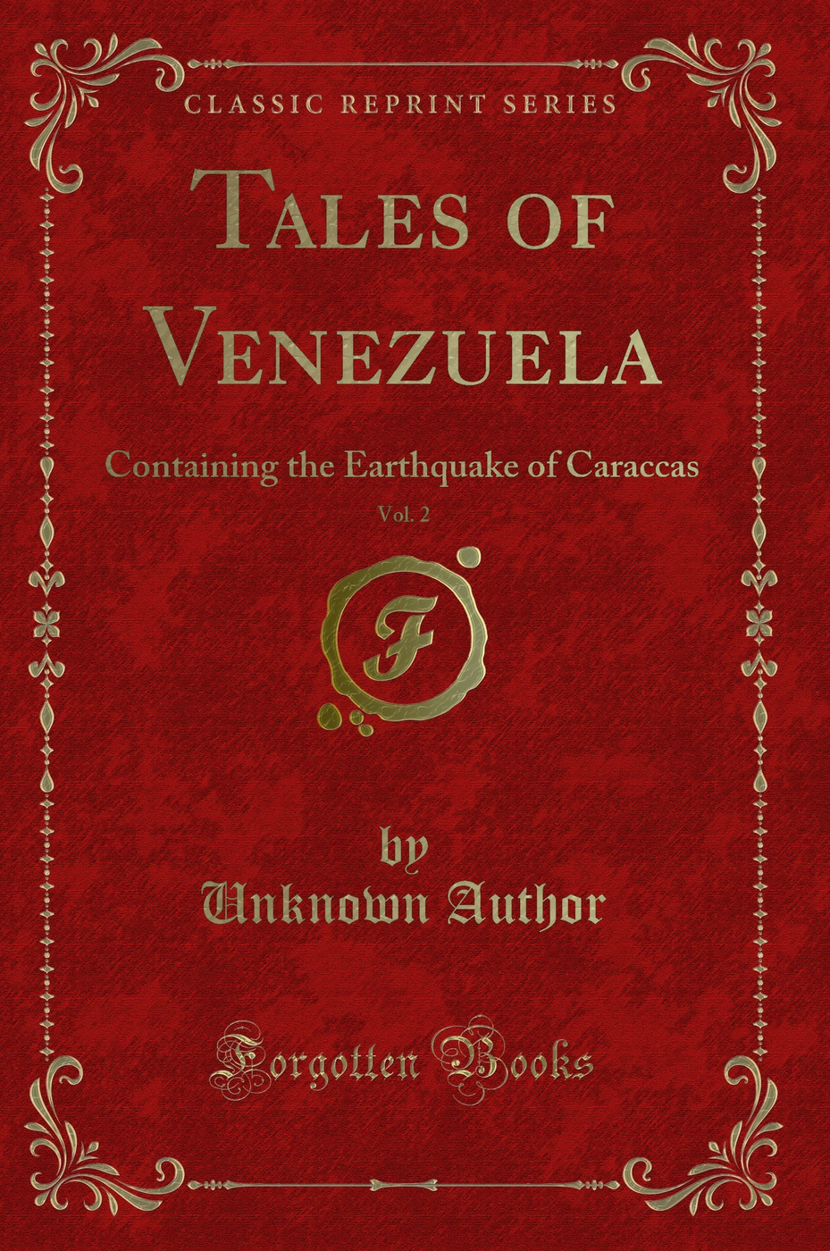 Tales of Venezuela, Vol. 2: Containing the Earthquake of Caraccas (Classic Reprint)