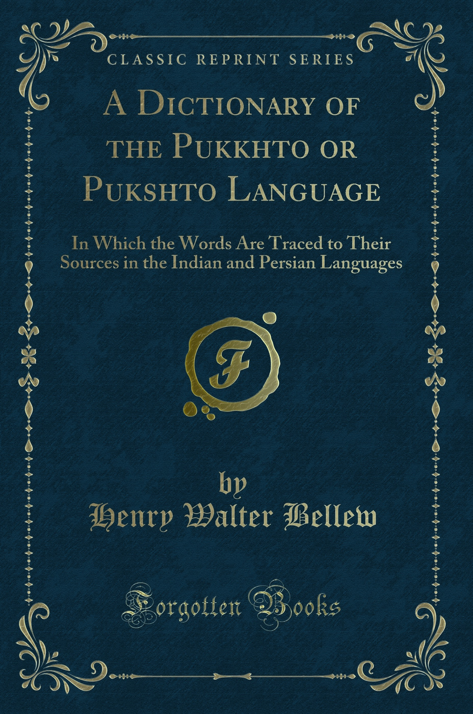 A Dictionary of the Pukkhto or Pukshto Language: In Which the Words Are Traced to Their Sources in the Indian and Persian Languages (Classic Reprint)
