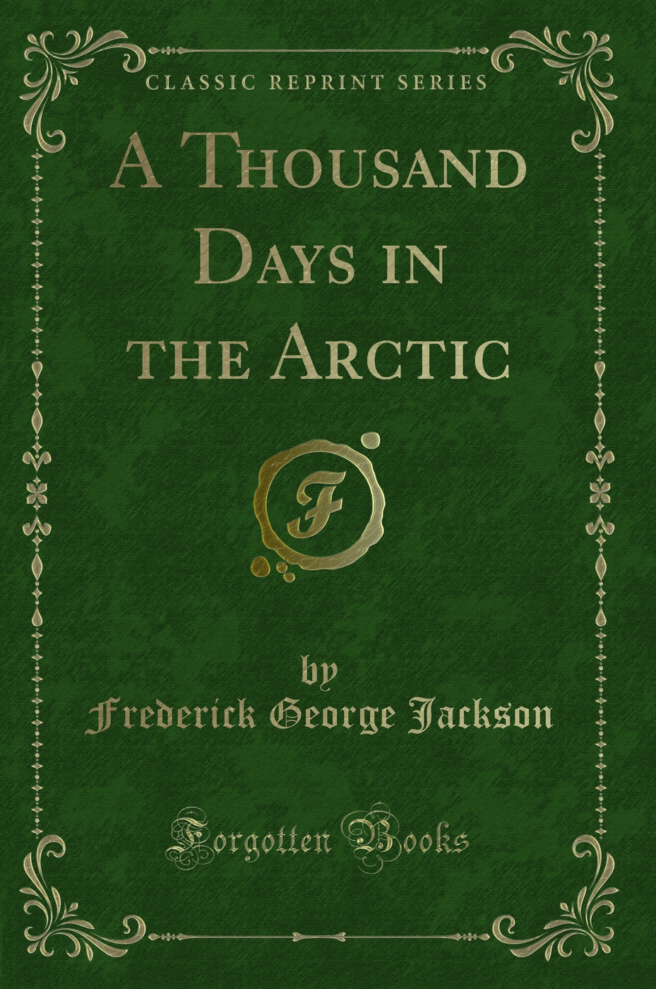 A Thousand Days in the Arctic (Classic Reprint)