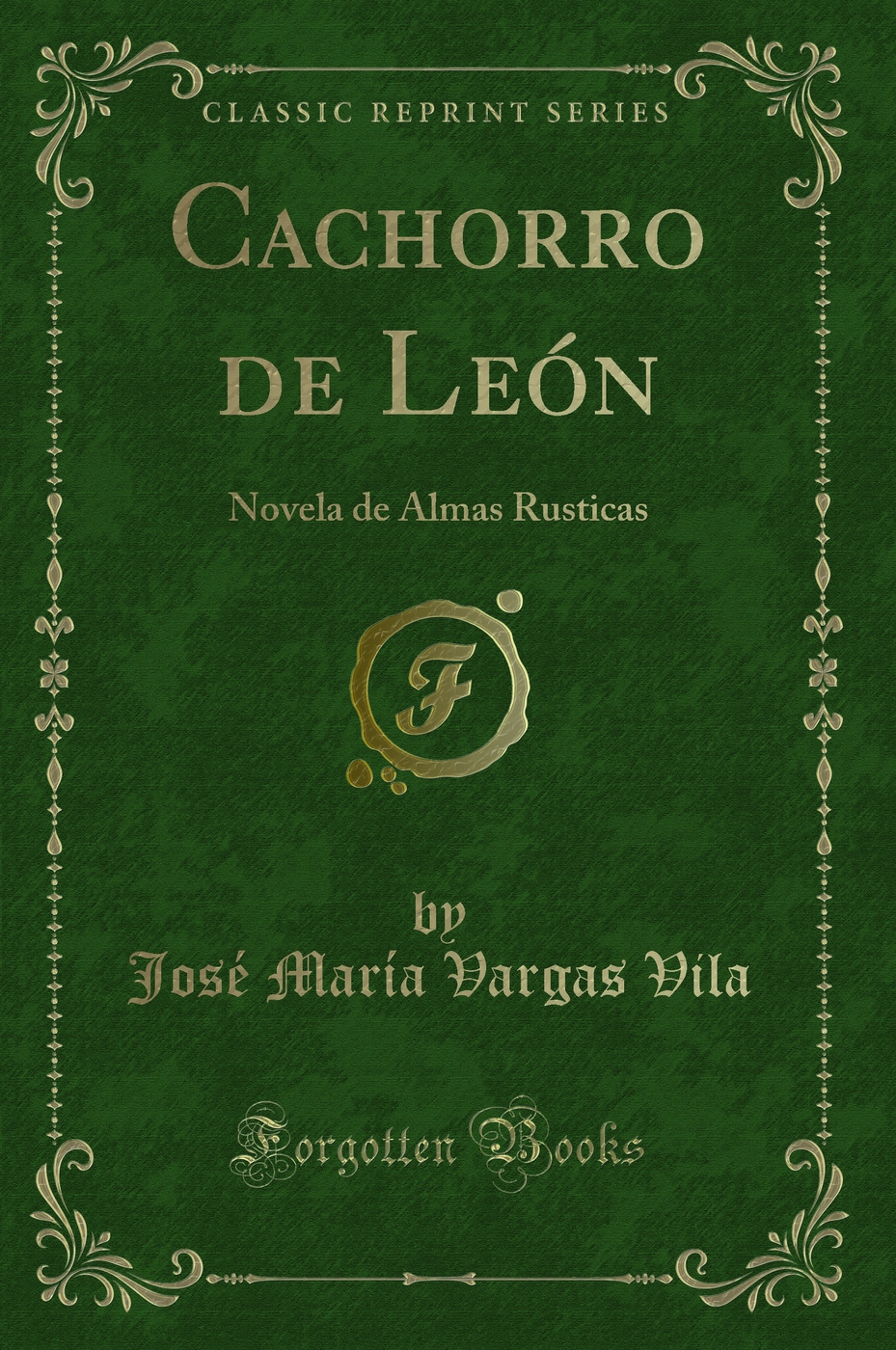 Cachorro de León: Novela de Almas Rusticas (Classic Reprint)
