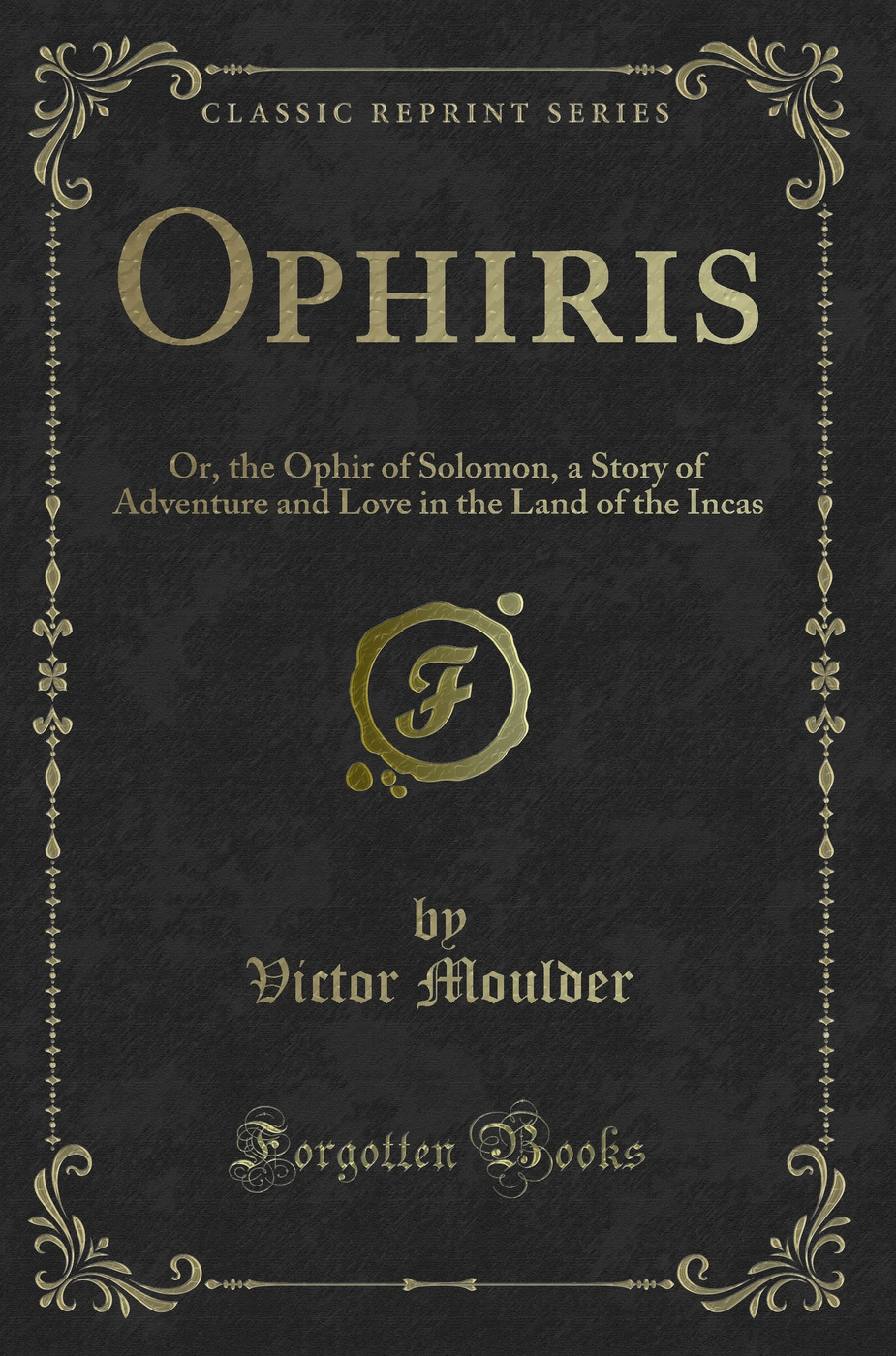 Ophiris: Or, the Ophir of Solomon, a Story of Adventure and Love in the Land of the Incas (Classic Reprint)