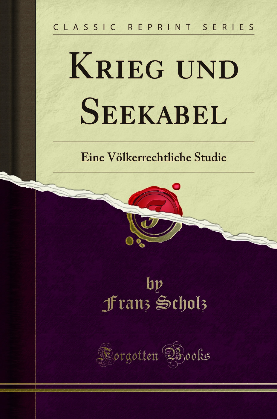Krieg und Seekabel: Eine Völkerrechtliche Studie (Classic Reprint)