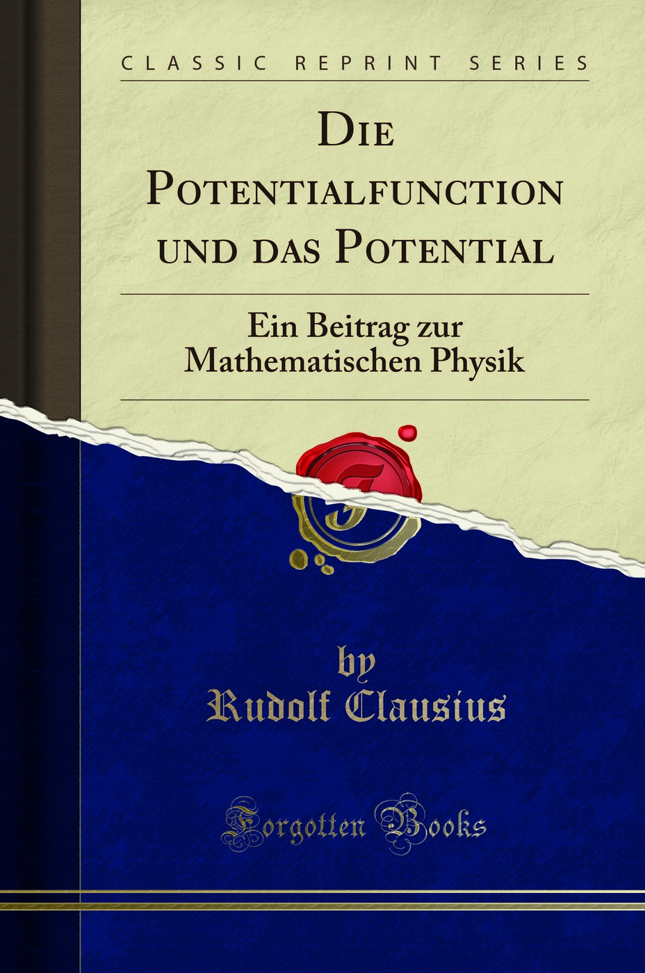 Die Potentialfunction und das Potential: Ein Beitrag zur Mathematischen Physik (Classic Reprint)