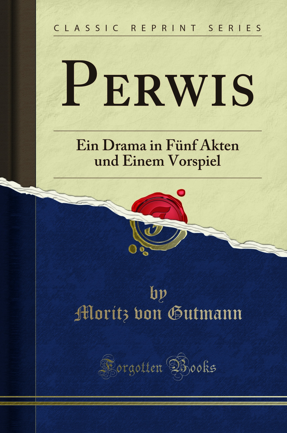 Perwis: Ein Drama in Fünf Akten und Einem Vorspiel (Classic Reprint)