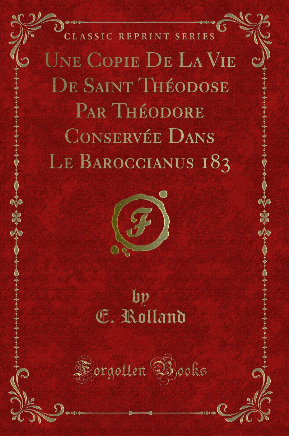 Une Copie De La Vie De Saint Théodose Par Théodore Conservée Dans Le Baroccianus 183 (Classic Reprint)