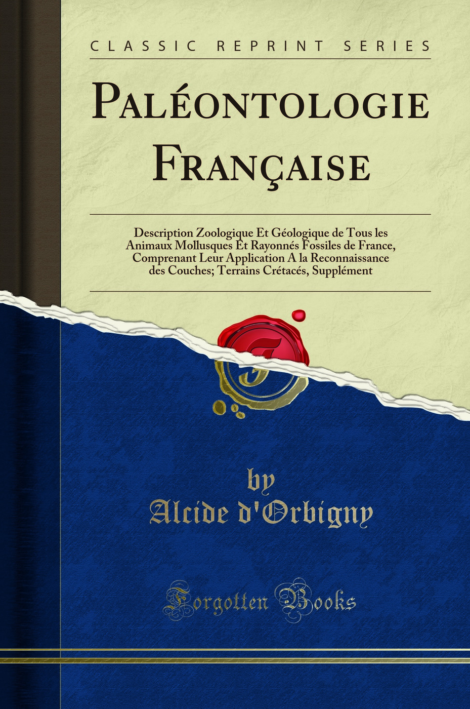Paléontologie Française: Description Zoologique Et Géologique de Tous les Animaux Mollusques Et Rayonnés Fossiles de France, Comprenant Leur Application A la Reconnaissance des Couches; Terrains Crétacés, Supplément (Classic Reprint)