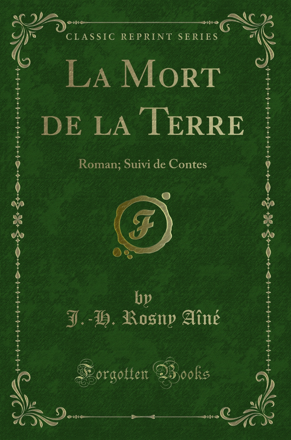 La Mort de la Terre: Roman; Suivi de Contes (Classic Reprint)