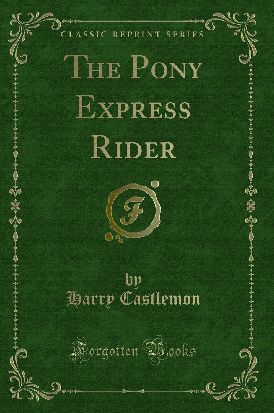 The Pony Express Rider (Classic Reprint)