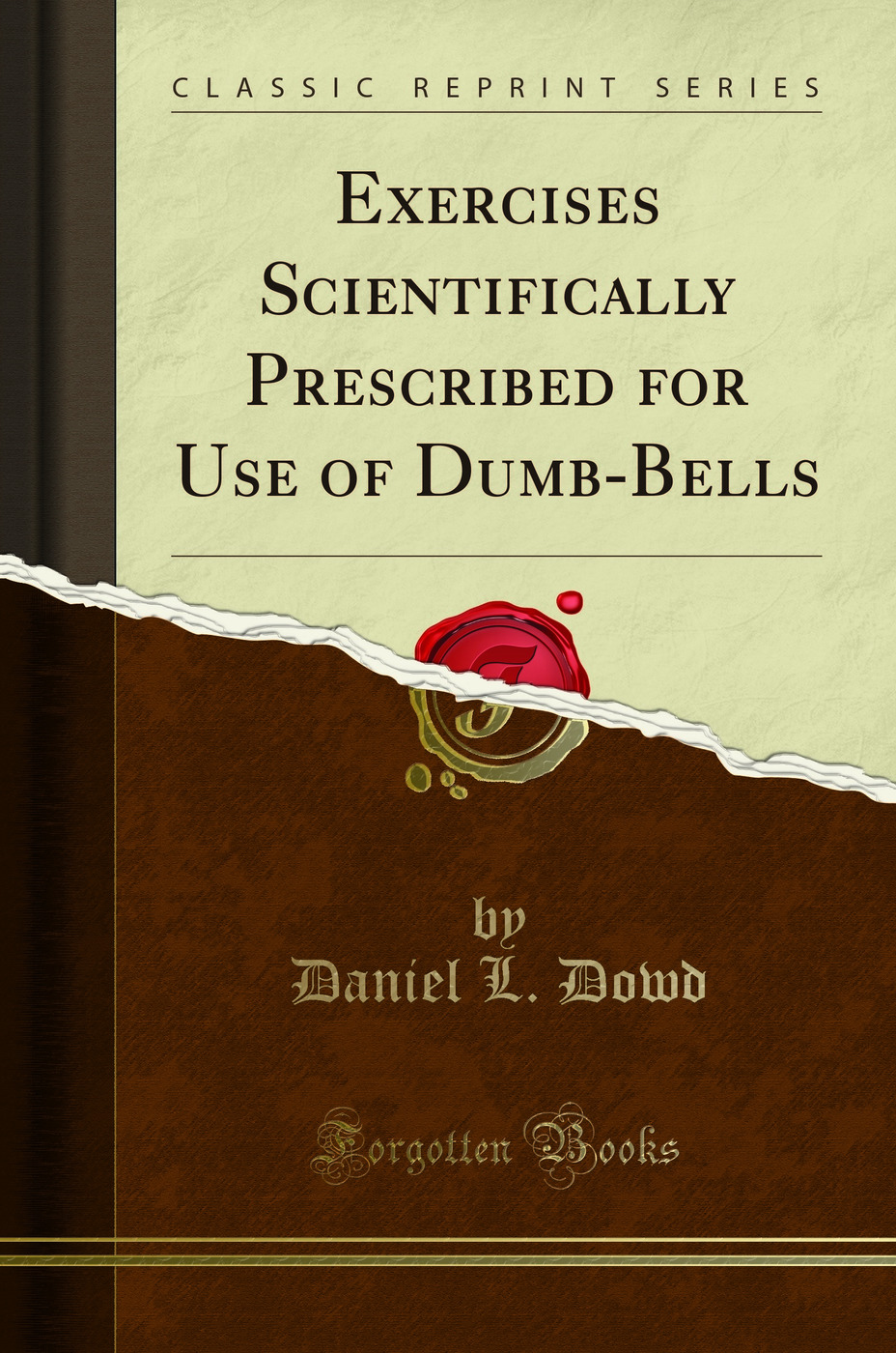 Exercises Scientifically Prescribed for Use of Dumb-Bells (Classic Reprint)