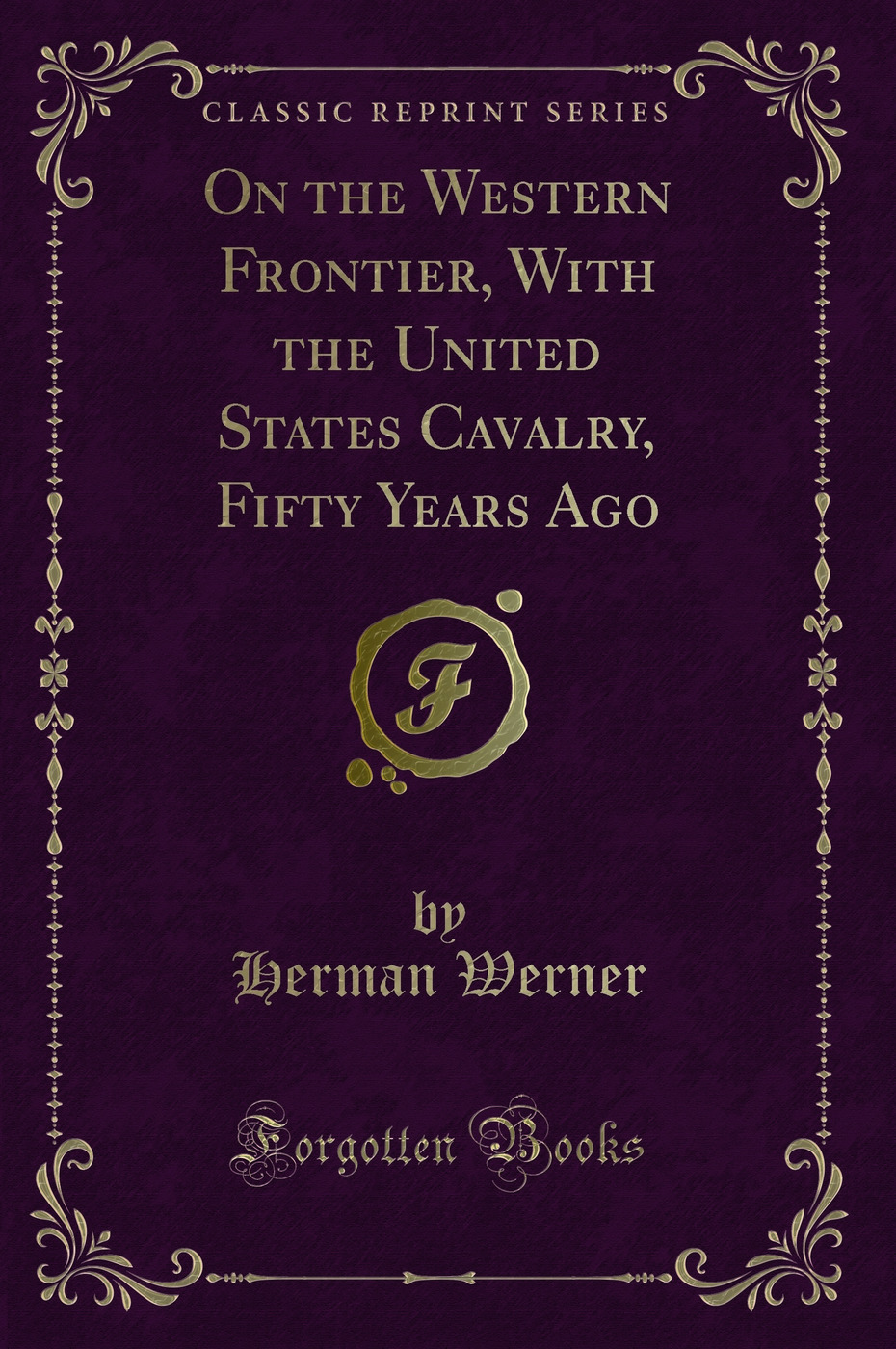 On the Western Frontier, With the United States Cavalry, Fifty Years Ago (Classic Reprint)